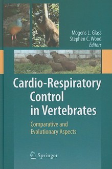 Cardio-Respiratory Control in Vertebrates: Comparative and Evolutionary Aspects - Mogens Glass, Stephen Wood