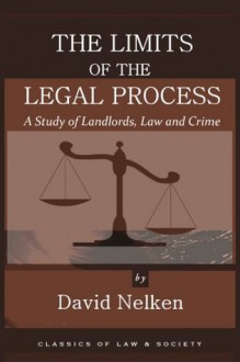 The Limits of the Legal Process: A Study of Landlords, Law and Crime (Classics of Law & Society) - David Nelken