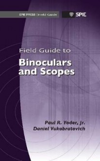 Field Guide to Binoculars and Scopes - Paul R. Yoder Jr.