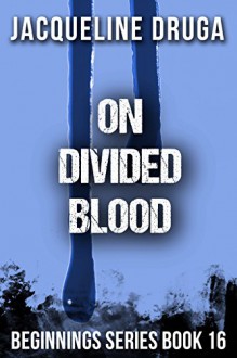 On Divided Blood: Beginnings Series Book 16 - Jacqueline Druga