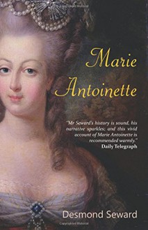 Marie Antoinette - Desmond Seward