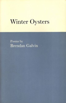 Winter Oysters: Poems - Brendan Galvin