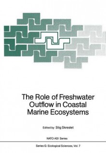 The Role of Freshwater Outflow in Coastal Marine Ecosystems - Stig Skreslet