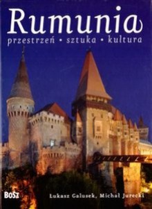 Rumunia. Przestrzeń, sztuka, kultura - Łukasz Galusek