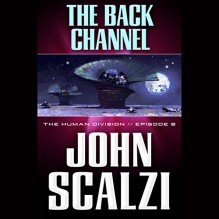 The Back Channel: The Human Division, Episode 6 - John Scalzi, William Dufris, Audible Studios