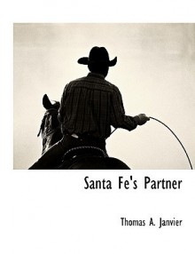 Santa Fe's Partner - Thomas A. Janvier