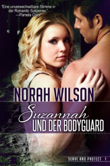 Suzannah und der Bodyguard (Serve and Protect Series 1) - Norah Wilson, Andreas Kobell, Agentur Libelli