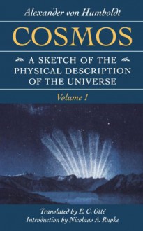 Cosmos: A Sketch of the Physical Description of the Universe (Foundations of Natural History) - Alexander von Humboldt, Nicolaas A. Rupke