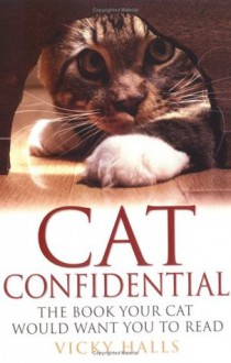 Cat Confidential: The Book Your Cat Would Want You to Read - Vicky Halls