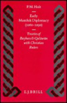 Early Mamluk Diplomacy (1260-1290): Treaties of Baybars and Qal W N with Christian Rulers - P.M. Holt