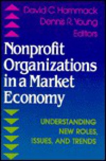 Nonprofit Organizations in a Market Economy: Understanding New Roles, Issues, & Trends - Dennis R. Young