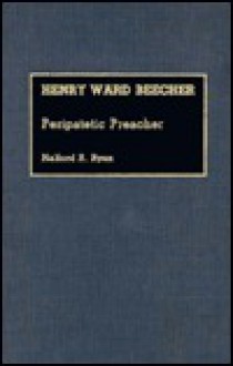 Henry Ward Beecher: Peripatetic Preacher - Halford R. Ryan