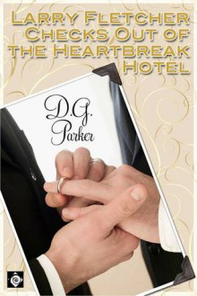 Larry Fletcher Checks Out Of The Heartbreak Hotel - D.G. Parker