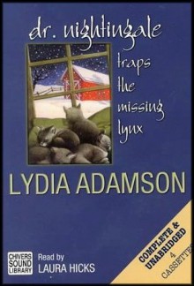 Dr. Nightingale Traps the Missing Lynx (Deirdre Quinn Nightingale Mystery Series) COMPLETE AND UNABRIDGED [4 Audio Cassettes/4.25 Hrs.] - Lydia Adamson, Laura Hicks