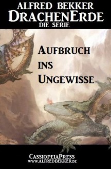 Aufbruch ins Ungewisse - Episode 24 (DrachenErde - die Serie) (German Edition) - Alfred Bekker, Steve Mayer