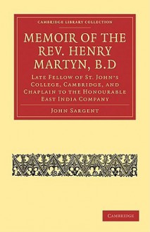 Memoir of the REV. Henry Martyn, B.D - John Sargent