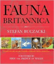 Fauna Britannica: Natural History * Myths & Legend * Folklore * Tales & Traditions - Stefan T. Buczacki