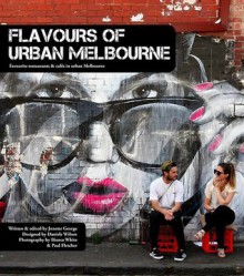 Flavours of Urban Melbourne - Jonette George, Daniele Wilton, Kaitlyn Wilton, Bianca White