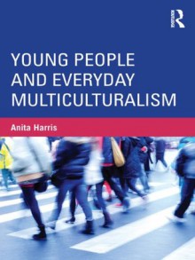 Young People and Everyday Multiculturalism (Critical Youth Studies) - Anita Harris