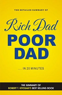 Rich Dad Poor Dad: Robert T. Kiyosaki best selling book Rich Dad Poor Dad (Book Summary) - Jeremy White, Rich Dad Poor Dad