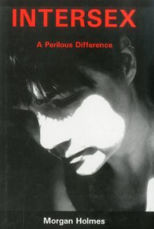 Intersex: A Perilous Difference - Morgan Holmes