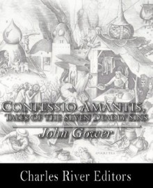 Tales of the Seven Deadly Sins (Confessio Amantis) - John Gower, Charles River Editors