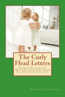 The Curly Head Letters - Gary Lee Lockwood, Elle Hemingway, Erin Wright