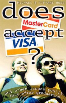 Does Mastercard Accept Visa?: And Other Issues You'll Face After Graduation - Michael Ross, Tiffany Ross