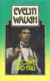 Decline And Fall - Evelyn Waugh