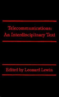 Telecommunications: An Interdisciplinary Text - Leonard Lewin