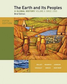 The Earth and Its Peoples, Brief Edition, Volume II - Richard W. Bulliet, Steven Hirsch