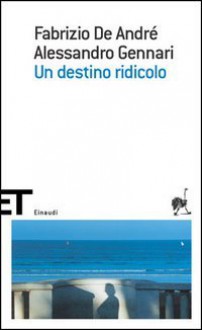 Un destino ridicolo - Fabrizio de André, Alessandro Gennari