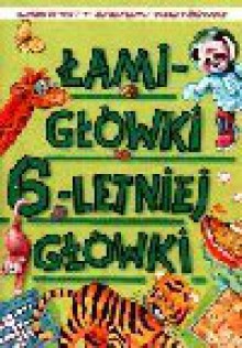 Łamigłówki 6-letniej główki - Anna Podgórska