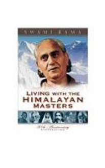 Living with the Himalayan Masters: Spiritual Experiences of Swami Rama - Swami Rama