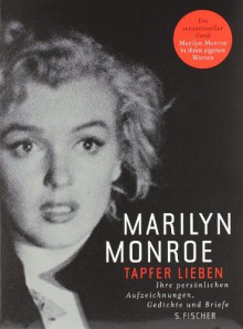 Tapfer Lieben: ihre Persönlichen Aufzeichnungen, Gedichte und Briefe (Gebundene Ausgabge) - Marilyn Monroe, Uda Strätling