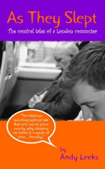 As They Slept (The comical tales of a London commuter) - Andy Leeks