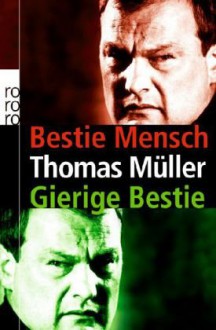 Bestie Mensch / GIerige Bestie - Thomas Müller