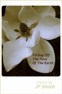 Falling Off the Face of the Earth - J.F. Smith