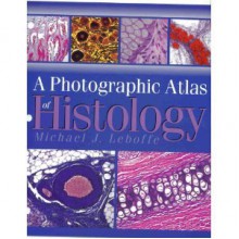 A Photographic Atlas of Histology - Michael J. Leboffe