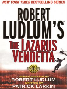 The Lazarus Vendetta - Robert Ludlum, Patrick Larkin