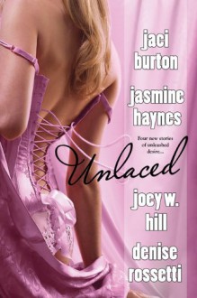 Unlaced - Jaci Burton;Jasmine Haynes;Joey W. Hill;Denise Rossetti