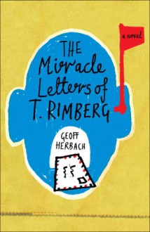 The Miracle Letters of T. Rimberg - Geoff Herbach