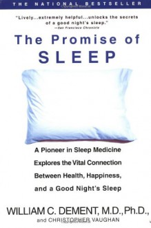 The Promise of Sleep: A Pioneer in Sleep Medicine Explores the Vital Connection Between Health, Happiness, and a Good Night's Sleep - William C. Dement, Christopher Vaughan, Christopher Vaughn