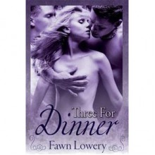 Three for Dinner - Fawn Lowery