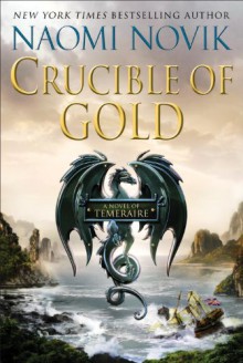 Crucible of Gold (Temeraire) - Naomi Novik