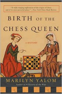 Birth of the Chess Queen: A History - Marilyn Yalom