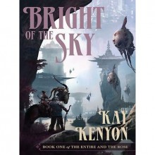 Bright of the Sky (Entire and the Rose, #1) - Kay Kenyon