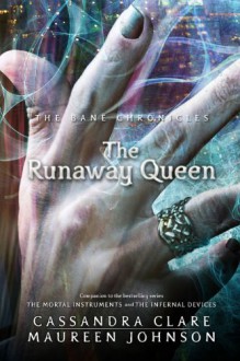 The Runaway Queen (The Bane Chronicles, #2 - Maureen Johnson, Cassandra Clare