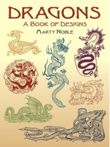 Dragons: A Book of Designs - Marty Noble