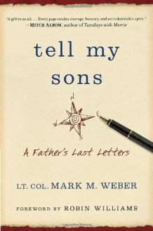 Tell My Sons: A Father's Last Letters - Mark M. Weber, Robin Williams